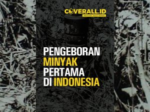 Pengeboran Minyak Pertama di Indonesia Sejarah Pertambangan